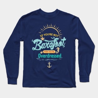 If You're Not Barefoot Then You're Overdressed Cruise Shirt Long Sleeve T-Shirt